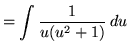 $ =\displaystyle{ \int{ 1 \over u (u^2 + 1)} \, du }$