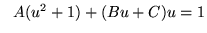 $ \ \ A (u^2 +1) + (Bu + C) u = 1 $