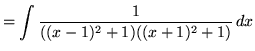 $ = \displaystyle{ \int{ 1 \over ((x-1)^2 + 1)((x+1)^2 + 1) } \, dx} $