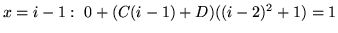 $ x = i-1 : \ 0 + (C(i-1)+D)((i-2)^2+1) = 1 $