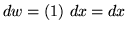 $ dw = (1) \ dx = dx $