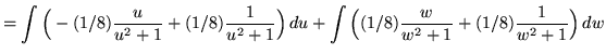 $ = \displaystyle{ \int \Big(-(1/8){ u \over u^2 + 1 } + (1/8){ 1 \over u^2 + 1 ...
...u + \int \Big( (1/8){ w \over w^2 + 1 } + (1/8){1 \over w^2 + 1 } \Big) \, dw} $