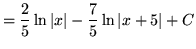 $ = \displaystyle{ {2\over 5} \ln {\vert x\vert} - {7\over 5} \ln {\vert x+5\vert} + C } $