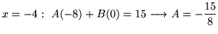 $ \displaystyle{x = -4: \ A(-8) + B(0) = 15 \longrightarrow A = -{15 \over 8}}$