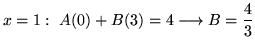 $ \displaystyle{x = 1: \ A(0) + B(3) = 4 \longrightarrow B = {4 \over 3}}$