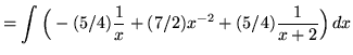 $ = \displaystyle{ \int {\Big( -(5/4){1 \over x} + (7/2)x^{-2} + (5/4){1 \over x+2} \Big) } \,dx} $