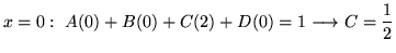 $ \displaystyle{x = 0: \ A(0) + B(0) + C(2) + D(0) = 1 \longrightarrow C = {1 \over 2}}$