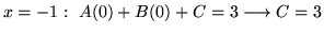 $ \displaystyle{x = -1: \ A(0) + B(0) + C = 3 \longrightarrow C=3}$