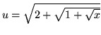 $ u = \sqrt{ 2 + \sqrt{ 1 + \sqrt{x} } } $