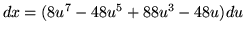 $ dx = (8u^7-48u^5+88u^3-48u) du $