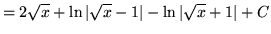 $ = \displaystyle{ 2\sqrt{x} + \ln \vert\sqrt{x}-1\vert - \ln \vert\sqrt{x}+1\vert + C} $