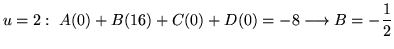 $ \displaystyle{u = 2: \ A(0) + B(16) + C(0) + D(0) = -8 \longrightarrow B = -{1 \over 2}}$