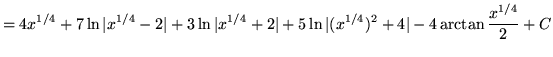 $ = \displaystyle{ 4x^{1/4} + 7 \ln\vert x^{1/4}-2\vert + 3 \ln\vert x^{1/4}+2\vert + 5 \ln\vert(x^{1/4})^2+4\vert - 4 \arctan {x^{1/4} \over 2} } + C $