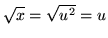 $ \sqrt{x} = \sqrt{u^2} = u $