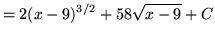 $ = \displaystyle{ 2(x-9)^{3/2} + 58\sqrt{x-9} } + C $