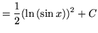 $ = \displaystyle{ {1\over 2} (\ln{(\sin x)})^2 + C} $