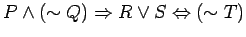 $ P \wedge (\sim Q) \Rightarrow R \vee S \Leftrightarrow (\sim T) $