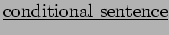 $ \underline { \rm conditional \ sentence } $