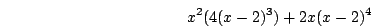 \begin{displaymath}x^2(4(x-2)^3)+2x(x-2)^4\end{displaymath}