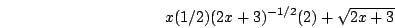 \begin{displaymath}x(1/2)(2x+3)^{-1/2}(2)+\sqrt{2x+3}\end{displaymath}