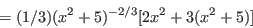 \begin{displaymath}=(1/3)(x^2+5)^{-2/3}[2x^2+3(x^2+5)]\end{displaymath}