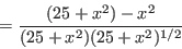 \begin{displaymath}=\frac{(25+x^2)-x^2}{(25+x^2)(25+x^2)^{1/2}}\end{displaymath}