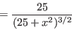 \begin{displaymath}=\frac{25}{(25+x^2)^{3/2}}\end{displaymath}