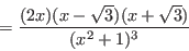 \begin{displaymath}=\frac{(2x)(x-\sqrt{3})(x+\sqrt{3})}{(x^2+1)^3}\end{displaymath}