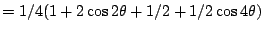 $=1/4(1+2\cos 2\theta+1/2+1/2\cos 4\theta)$