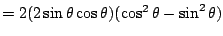 $=2(2\sin\theta \cos\theta)(\cos^2\theta-\sin^2\theta)$