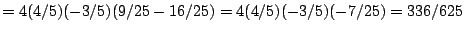 $=4(4/5)(-3/5)(9/25-16/25)=4(4/5)(-3/5)(-7/25)=336/625$