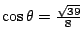 $\cos\theta=\frac{\sqrt{39}}{8}$