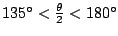 $135^\circ<\frac{\theta}{2}<180^\circ$