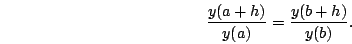 \begin{displaymath}\frac{y(a+h)}{y(a)}=\frac{y(b+h)}{y(b)}.\end{displaymath}