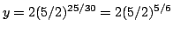 $y=2(5/2)^{25/30}=2(5/2)^{5/6}$