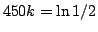 $450k=\ln 1/2$