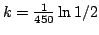 $k=\frac{1}{450}\ln 1/2$