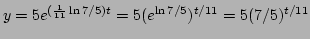$y=5e^{(\frac{1}{11}\ln 7/5)t}=5(e^{\ln 7/5})^{t/11}=5(7/5)^{t/11}$