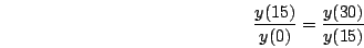 \begin{displaymath}\frac{y(15)}{y(0)}=\frac{y(30)}{y(15)}\end{displaymath}