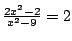 $\frac{2x^2-2}{x^2-9}=2$