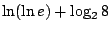 $\ln(\ln e)+\log_2 8$