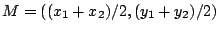 $M=((x_1+x_2)/2,(y_1+y_2)/2)$