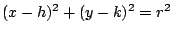 $(x-h)^2+(y-k)^2=r^2$