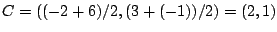 $C=((-2+6)/2,(3+(-1))/2)=(2,1)$