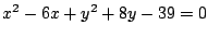 $x^2-6x+y^2+8y-39=0$