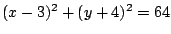 $(x-3)^2+(y+4)^2=64$