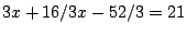 $3x+16/3x-52/3=21$