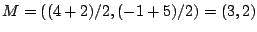 $M=((4+2)/2,(-1+5)/2)=(3,2)$