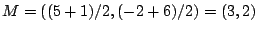 $M=((5+1)/2,(-2+6)/2)=(3,2)$