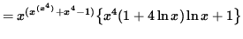$ = x^{ (x^{ (x^4) } +x^4-1) }
\big\{ x^4(1 + 4 \ln x) \ln x + 1 \big\} $